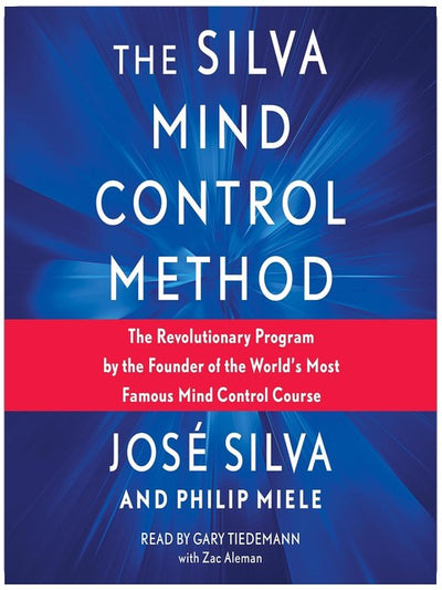 La méthode Silva de contrôle mental : Le programme révolutionnaire du fondateur du cours de contrôle mental le plus célèbre au monde