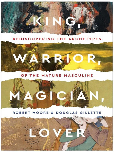 Roi, Guerrier, Magicien, Amant : Redécouvrir les archétypes de la masculinité mature — Un guide classique de psychologie jungienne pour le travail de l'ombre