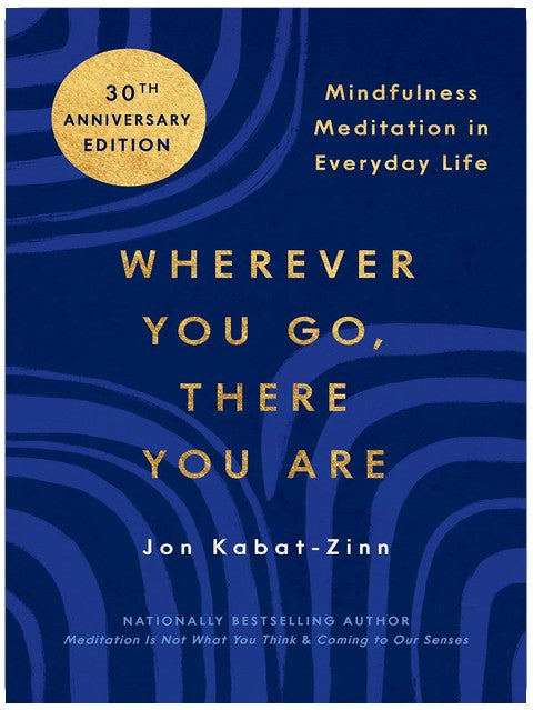 Wherever You Go, There You Are: Achtsamkeitsmeditation im Alltag