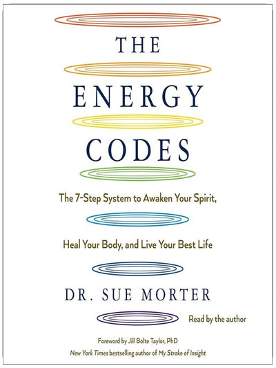 Les Codes de l'énergie : Le système en 7 étapes pour éveiller votre esprit, guérir votre corps et vivre pleinement votre vie