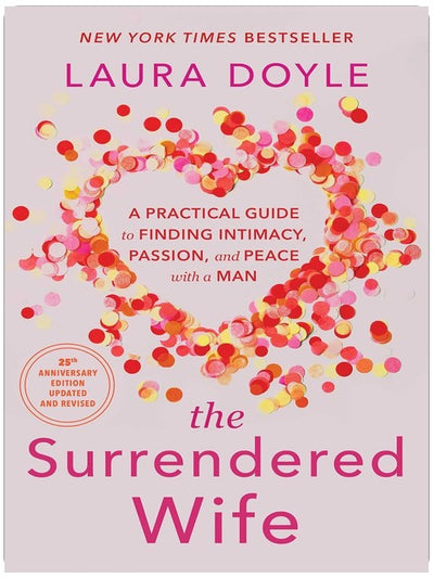 The Surrendered Wife: A Practical Guide to Finding Intimacy, Passion, and Peace with a Man [Revised & Updated 2026 Edition]