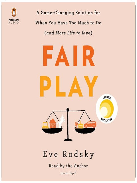 Fair Play: A Game-Changing Solution for When You Have Too Much to Do (and More Life to Live)