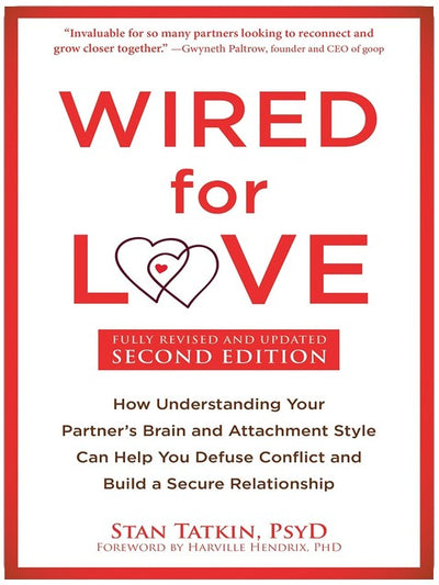 Wired for Love: How Understanding Your Partner's Brain and Attachment Style Can Help You Defuse Conflict and Build a Secure Relationship