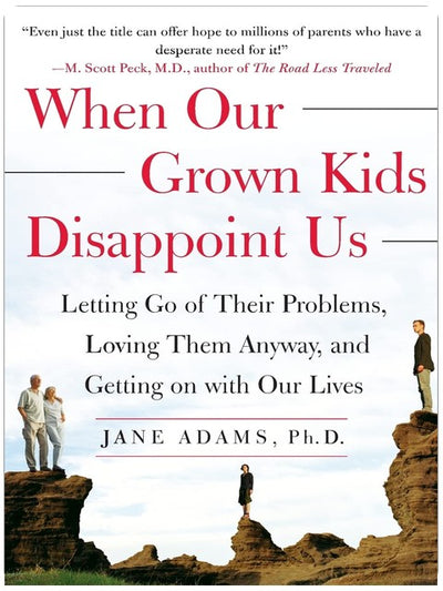 When Our Grown Kids Disappoint Us: Letting Go of Their Problems, Loving Them Anyway, and Getting on with Our Lives