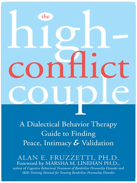 The High-Conflict Couple: A Dialectical Behavior Therapy Guide to Finding Peace, Intimacy, and Validation