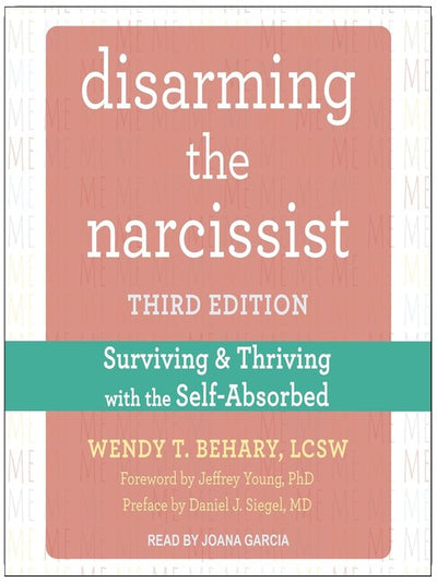 Disarming the Narcissist: Surviving and Thriving with the Self-Absorbed