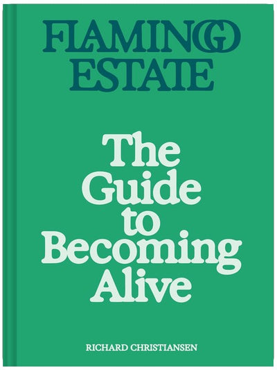 Flamingo Estate: The Guide to Becoming Alive