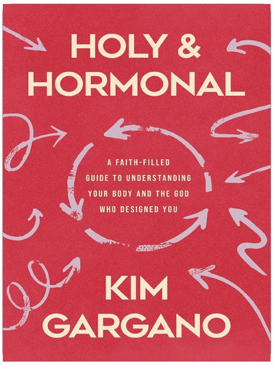 Holy and Hormonal: A Faith-Filled Guide to Understanding Your Body and the God Who Designed You