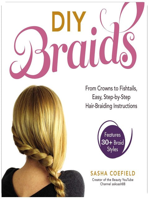 DIY Braids: From Crowns to Fishtails, Easy, Step-by-Step Hair-Braiding Instructions