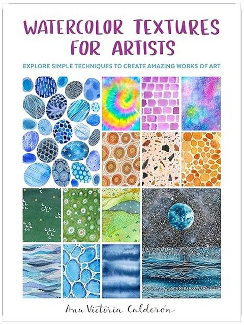 Watercolor Textures for Artists: Explore Simple Techniques to Create Amazing Works of Art