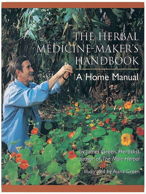 The Herbal Medicine-Maker's Handbook: Un manuel pour la maison [Un livre d'herboristerie]