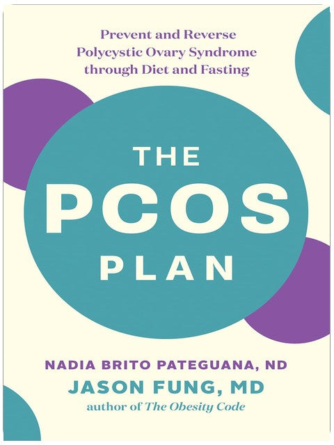 The PCOS Plan: Prevent and Reverse Polycystic Ovary Syndrome through Diet and Fasting