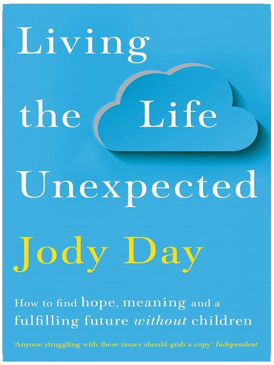 Living the Life Unexpected: How to find hope, meaning and a fulfilling future without children