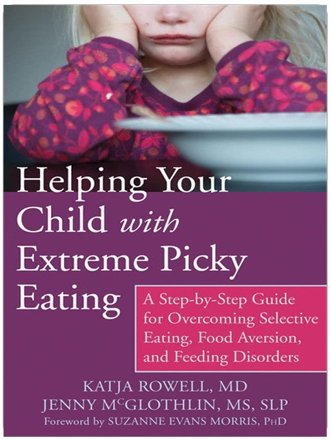 Aider votre enfant confronté à des troubles alimentaires extrêmes : un guide étape par étape pour surmonter l'alimentation sélective, l'aversion alimentaire et les troubles de l'alimentation.