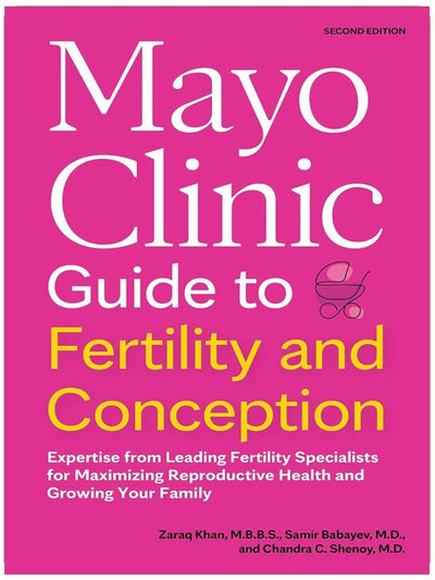 Mayo Clinic Guide to Fertility and Conception, 2nd Edition: Expertise from Leading Fertility Specialists for Maximizing Reproductive Health and Growing Your Family (Mayo Clinic Parenting Guides)
