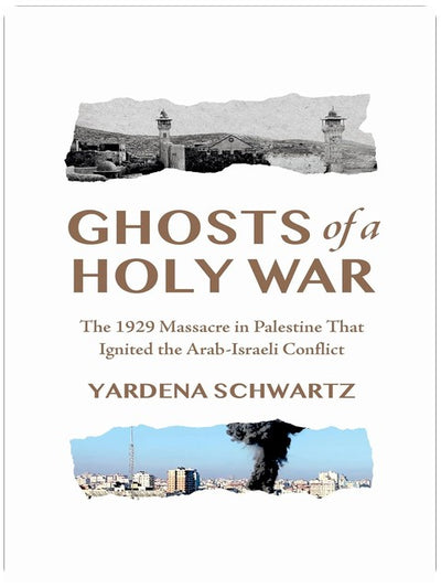 Ghosts of a Holy War: The 1929 Massacre in Palestine That Ignited the Arab-Israeli Conflict