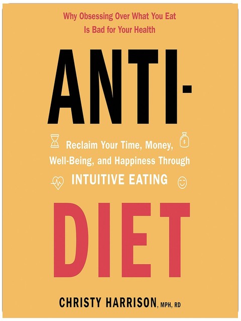 Anti-régime : Récupérez votre temps, votre argent, votre bien-être et votre bonheur grâce à l'alimentation intuitive