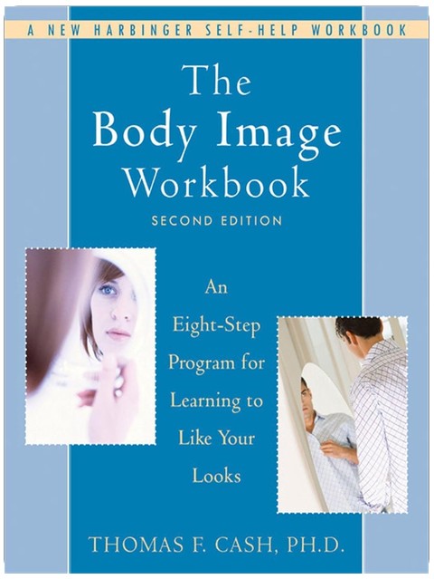Das Body-Image-Arbeitsbuch: Ein Acht-Schritte-Programm, um zu lernen, wie Sie Ihr Aussehen mögen