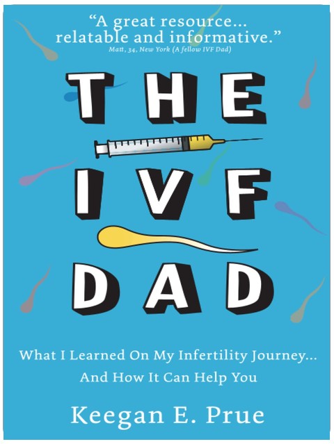 The IVF Dad: What I Learned On My Infertility Journey...And How It Can Help You