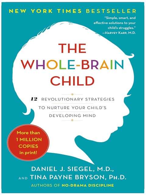 The Whole-Brain Child: 12 revolutionäre Strategien, um die Entwicklung des Geistes Ihres Kindes zu fördern