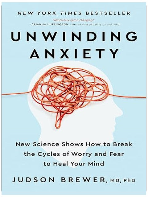 Unwinding Anxiety: New Science Shows How to Break the Cycles of Worry and Fear to Heal Your Mind