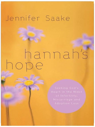Hannah's Hope: Seeking God's Heart in the Midst of Infertility, Miscarriage, and Adoption Loss
