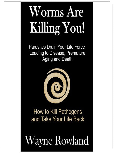 Les vers vous tuent ! : Les parasites affaiblissent votre énergie vitale, entraînant maladies et mort prématurée