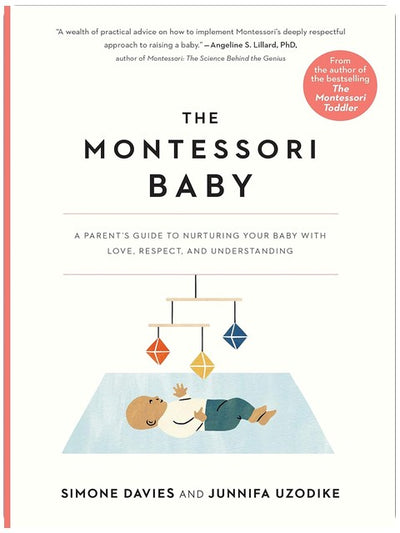 The Montessori Baby: A Parent's Guide to Nurturing Your Baby with Love, Respect, and Understanding (The Parents' Guide to Montessori, 2)
