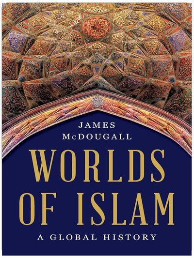 Worlds of Islam: A Global History