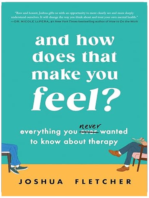 And How Does That Make You Feel?: Everything You (N)ever Wanted to Know About Therapy