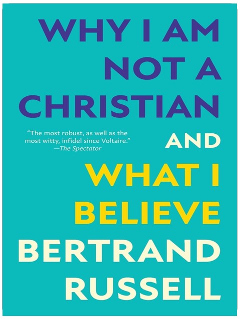 Why I Am Not a Christian and What I Believe (Warbler Classics Annotated Edition)