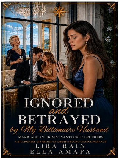 Ignored and Betrayed by My Billionaire Husband: A Billionaire, Marriage-in-Crisis, Second-Chance Romance (Her Marriage in Crisis Book 123)