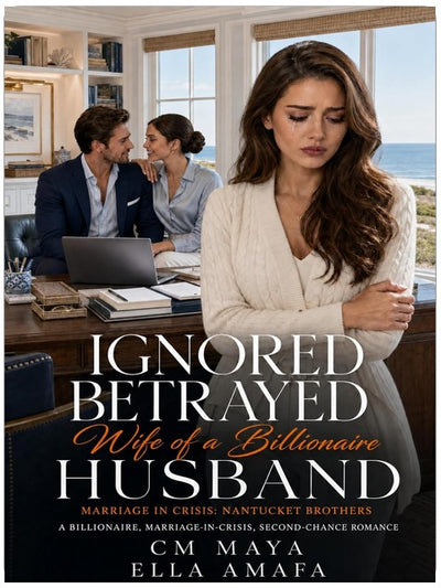 Ignored, Betrayed Wife of a Billionaire Husband: A Billionaire, Marriage-in-Crisis, Second-Chance Romance (Her Marriage in Crisis Book 127)