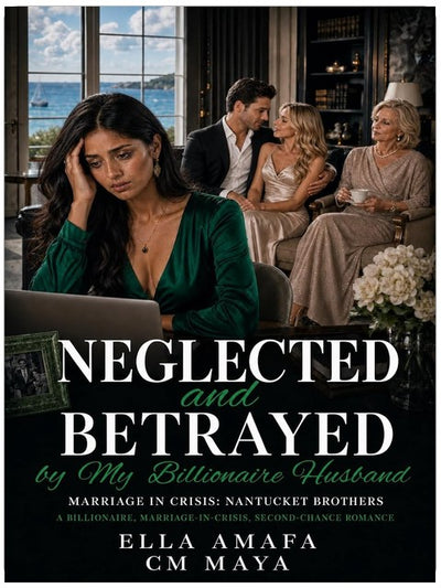 Neglected and Betrayed by My Billionaire Husband: A Billionaire, Marriage-in-Crisis, Second-Chance Romance (Her Marriage in Crisis Book 130)