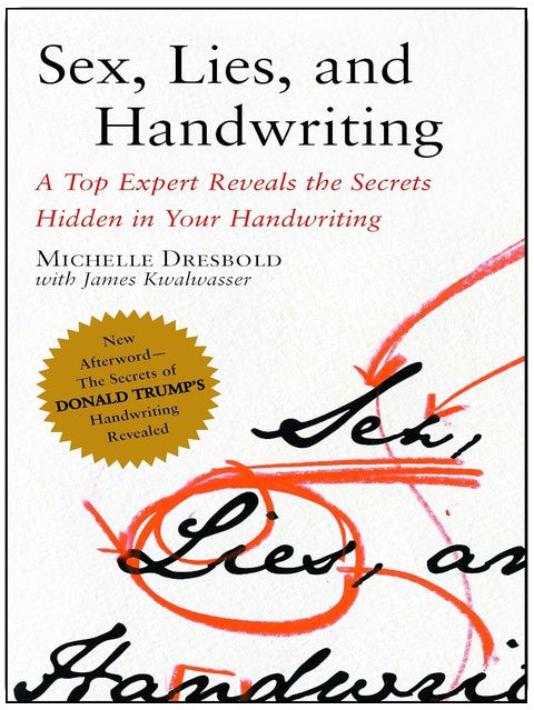 Sex, Lies, and Handwriting: A Top Expert Reveals the Secrets Hidden in Your Handwriting