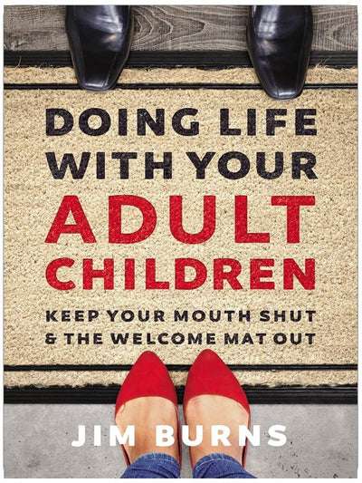 Doing Life with Your Adult Children: Keep Your Mouth Shut and the Welcome Mat Out