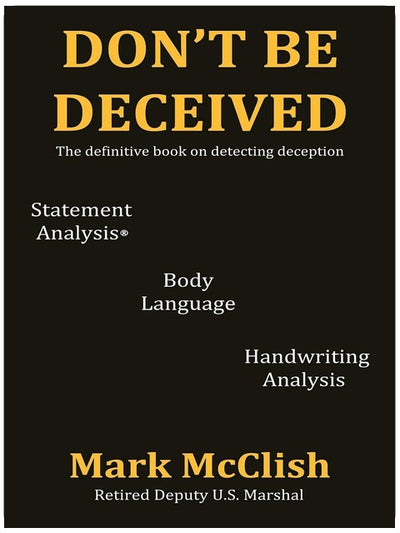 Don't Be Deceived: The Definitive Book on Detecting Deception