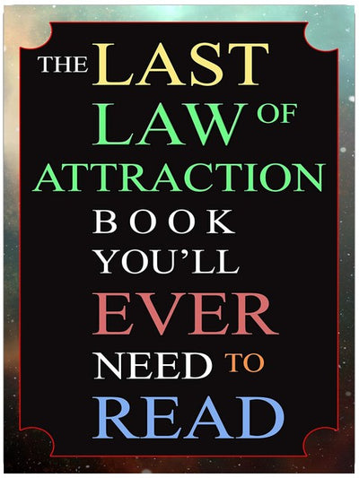 The Last Law of Attraction Book You'll Ever Need To Read: The Missing Key To Finally Tapping Into The Universe And Manifesting Your Desires