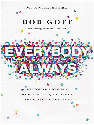 Everybody, Always: Becoming Love in a World Full of Setbacks and Difficult People