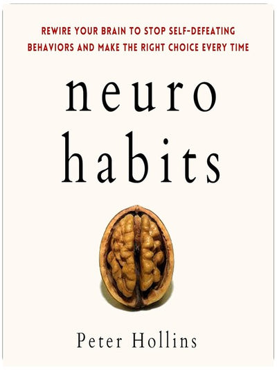 Neuro-Gewohnheiten: Programmieren Sie Ihr Gehirn neu, um selbstzerstörerisches Verhalten zu stoppen und jedes Mal die richtige Wahl zu treffen: Verstehen Sie Ihr Gehirn besser, Buch 7