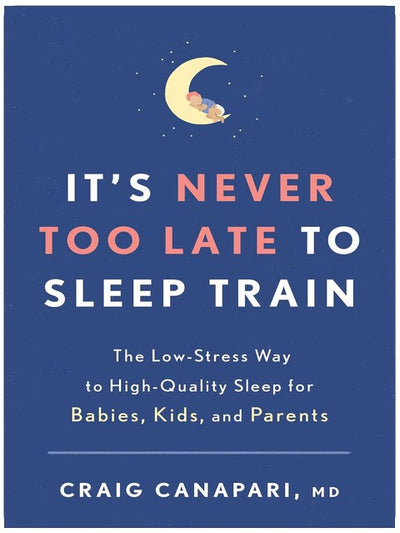 Es ist nie zu spät für Schlaftraining: Der stressarme Weg zu qualitativ hochwertigem Schlaf für Babys, Kinder und Eltern