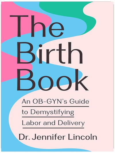 The Birth Book: Ein Leitfaden einer Gynäkologin zur Entmystifizierung von Wehen und Geburt