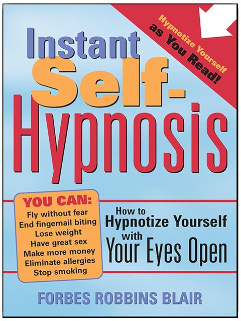 Instant Self-Hypnosis: How to Hypnotize Yourself with Your Eyes Open