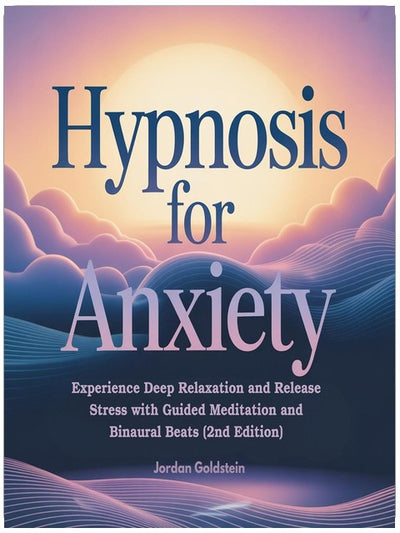 Hypnose bei Angstzuständen (2. Auflage): Erleben Sie tiefe Entspannung und lösen Sie Stress mit geführten Meditationen und binauralen Beats