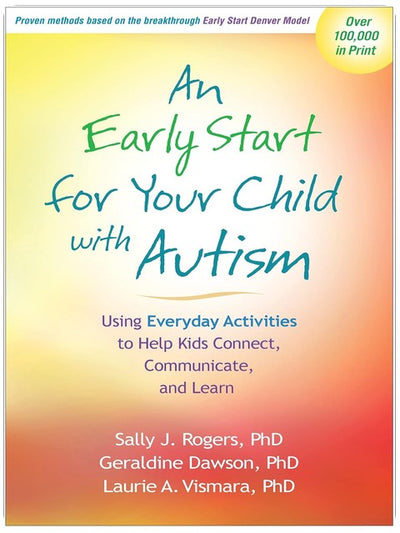 An Early Start for Your Child with Autism: Using Everyday Activities to Help Kids Connect, Communicate, and Learn