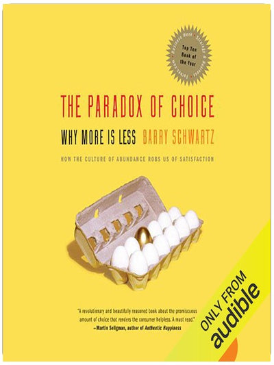 The Paradox of Choice: Why More is Less