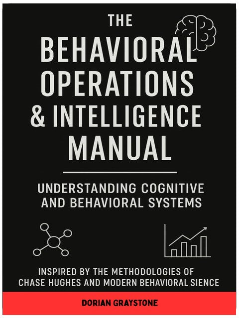The Behavioral Operations & Intelligence Manual: Understanding Cognitive and Behavioral Systems: Inspiriert durch die Methodologien von Chase Hughes und die moderne Verhaltenswissenschaft