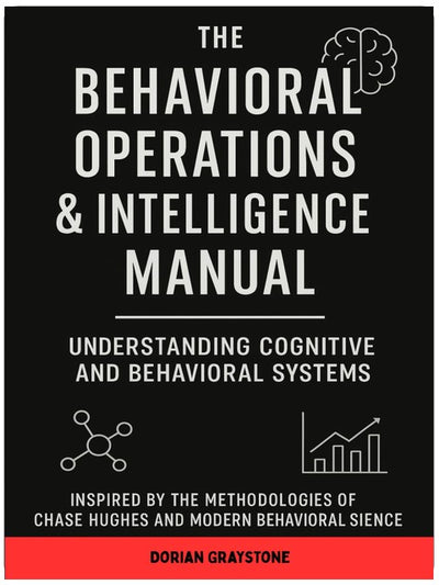 The Behavioral Operations & Intelligence Manual: Understanding Cognitive and Behavioral Systems: Inspiriert durch die Methodologien von Chase Hughes und die moderne Verhaltenswissenschaft
