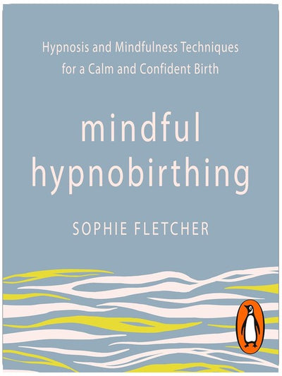 Mindful Hypnobirthing: Hypnosis and Mindfulness Techniques for a Calm and Confident Birth