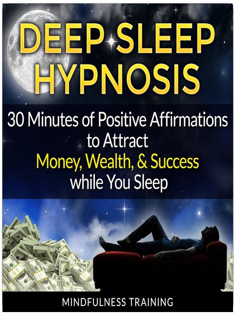 Deep Sleep Hypnosis: 30 Minutes of Positive Affirmations to Attract Money, Wealth, & Success While You Sleep